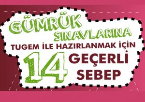 Gümrük Sınavlarına Tugem İle Hazırlanmak İçin 14 Geçerli Sebep