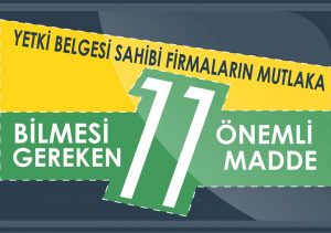 Yetki Belgesi Sahibi Firmaların Bilmesi Gereken 11 Önemli Madde