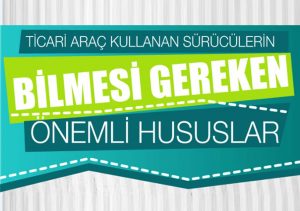 Ticari Araç Kullanan Sürücülerin Bilmesi Gereken Hususlar