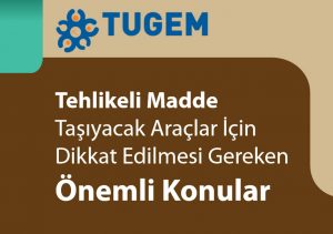 Tehlikeli Madde Taşıyacak Araçlar İçin Dikkat Edilmesi Gereken Önemli Konular