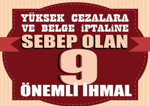 Yüksek Cezalara ve Belge İptaline Sebep Olan 9 Önemli İhmal!