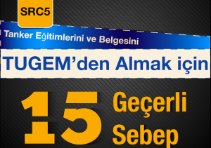 Src 5 Tanker Eğitimleri ve Belgesini Tugemden Almak İçin 15 Geçerli Sebep 